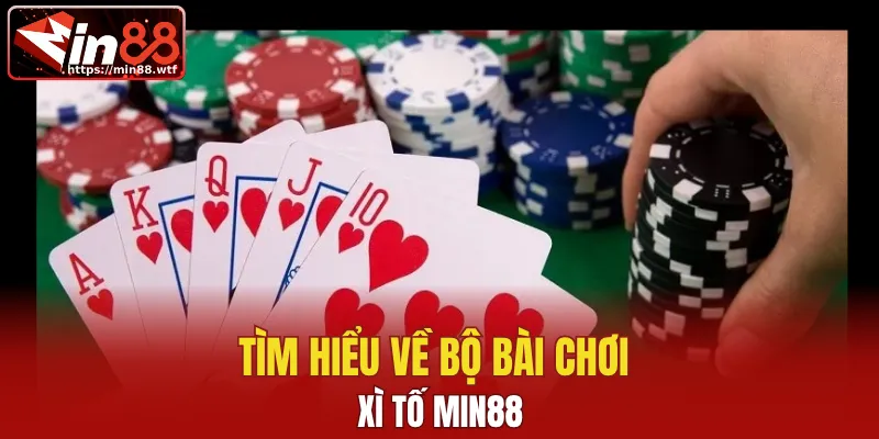 Tìm hiểu về bộ bài chơi xì tố
