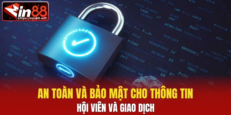 An toàn và bảo mật cho thông tin hội viên và giao dịch