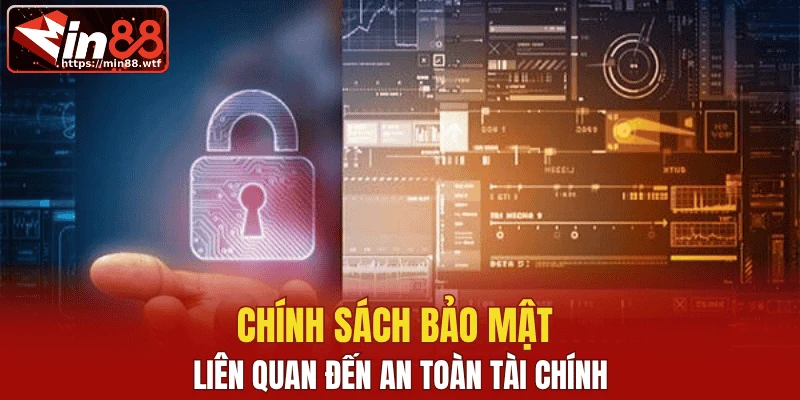 Chính sách bảo mật liên quan đến an toàn tài chính