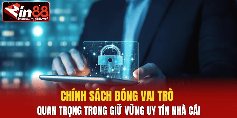 Chính sách đóng vai trò quan trọng trong giữ vững uy tín nhà cái