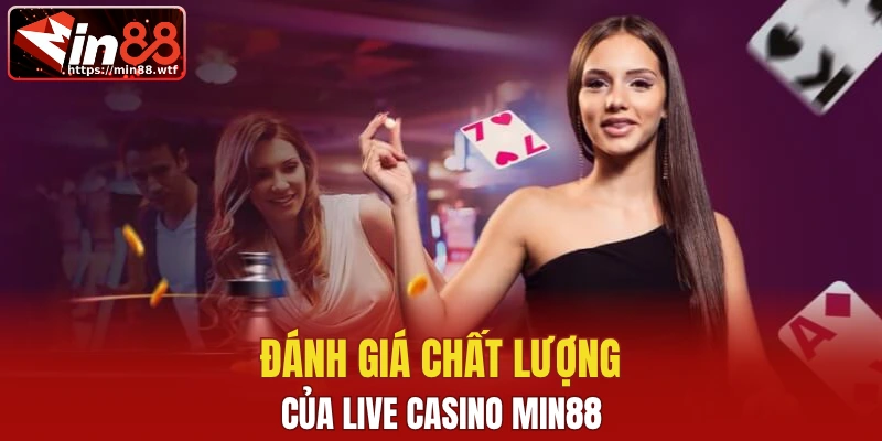 Đánh giá chất lượng của Live Casino Min88