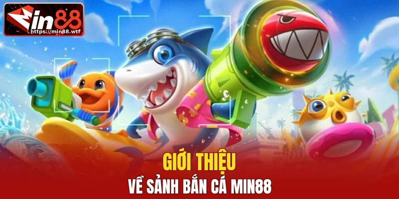 Đôi nét về game bắn cá Min88