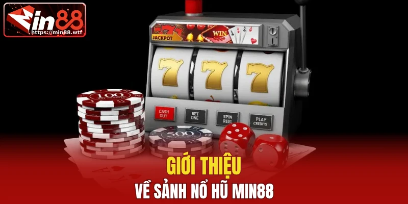 Giới thiệu về sảnh nổ hũ Min88