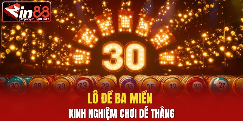 Kinh nghiệm chơi lô đề ba miền dễ thắng