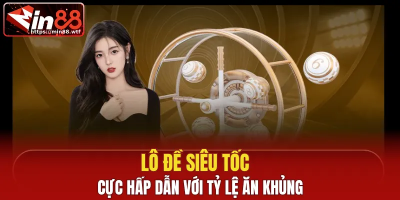 Lô đề siêu tốc cực hấp dẫn với tỷ lệ ăn khủng