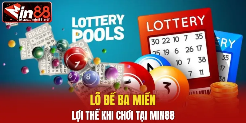 Lợi thế khi chơi lô đề ba miền tại MIN88