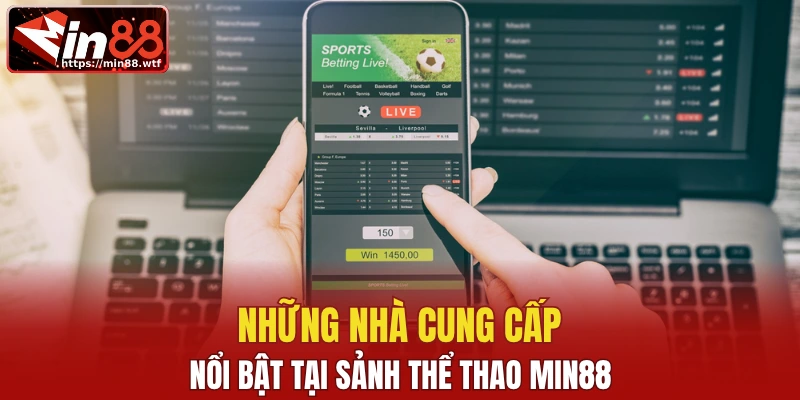 Những nhà cung cấp nổi bật tại sảnh thể thao Min88