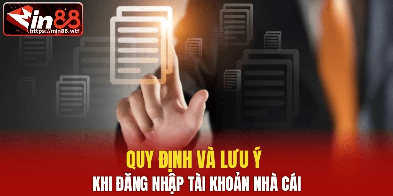 Quy định và lưu ý khi đăng nhập tài khoản nhà cái