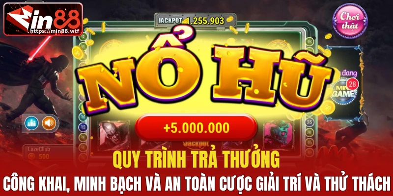 Quy trình trả thưởng công khai, minh bạch và an toàn