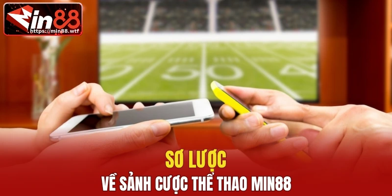 Sơ lược về sảnh cược thể thao Min88