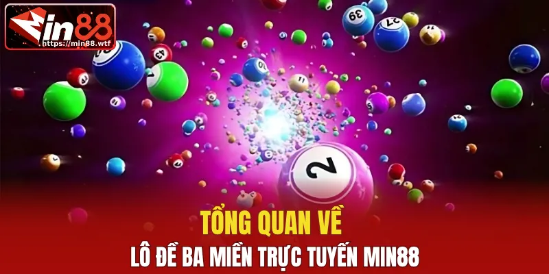Tổng quan về lô đề ba miền trực tuyến MIN88