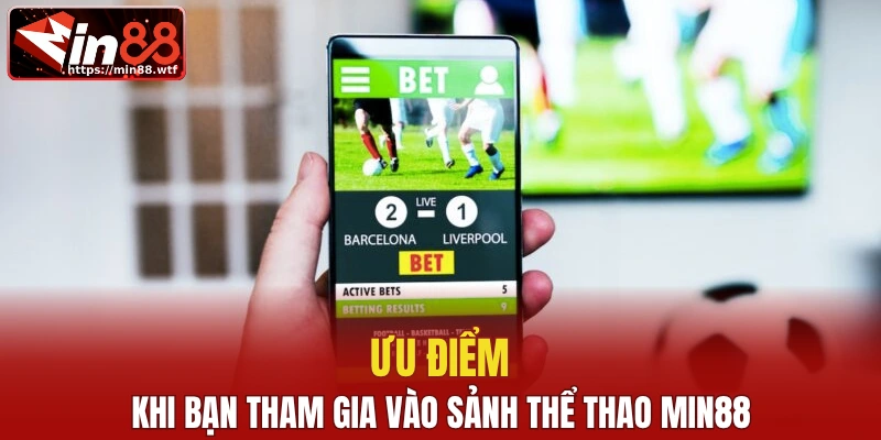 Ưu điểm khi bạn tham gia vào sảnh thể thao Min88