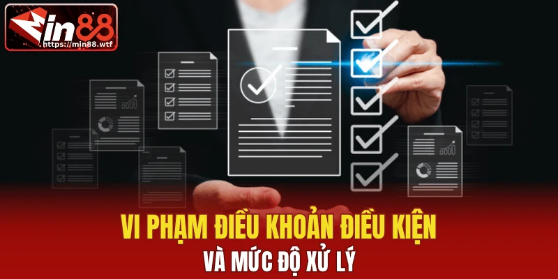 Vi phạm điều khoản điều kiện và mức độ xử lý